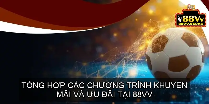 Tổng hợp các chương trình khuyến mãi và ưu đãi tại 88VV