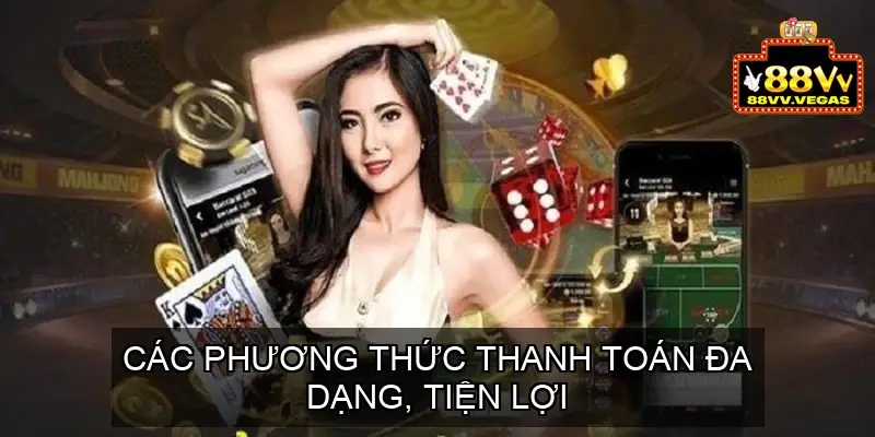 Baccarat 88vv - Ưu và nhược điểm của Baccarat nhà cái 88vv 3 Các phương thức thanh toán đa dạng, tiện lợi