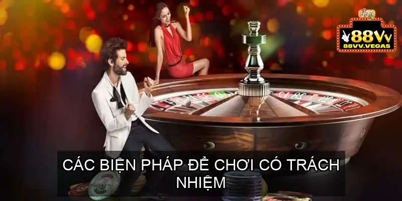 Chơi Có Trách Nhiệm 88VV - Các Biện Pháp Chơi Có Trách Nhiệm 3 Các Biện Pháp Để Chơi Có Trách Nhiệm