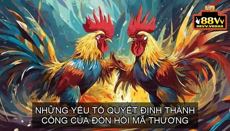 Định Nghĩa và Giải Thích Về Đá Gà Hồi Mã Thương 3 Những Yếu Tố Quyết Định Thành Công Của Đòn Hồi Mã Thương
