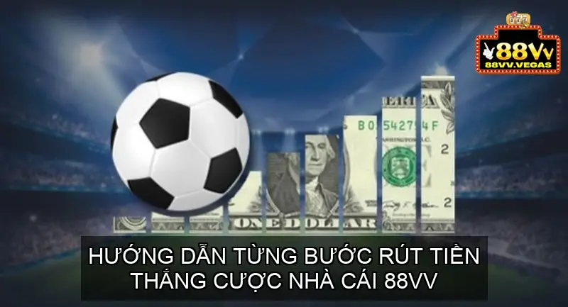 Các bước cơ bản để Rút Tiền thắng cược nhà cái 88VV