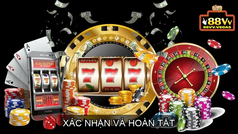 Bước 4: Xác nhận và Hoàn tất