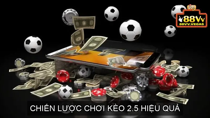 Kèo 2.5 (Hai Trái Rưỡi) Là Gì? Cách Đọc và Hiểu Kèo 2.5 5 Chiến Lược Chơi Kèo 2.5 Hiệu Quả