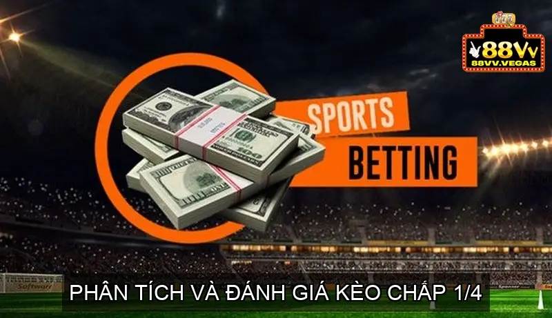 Kèo Chấp 1/4 - Phân Tích và Đánh Giá Kèo Chấp 1/4 4 Phân Tích và Đánh Giá Kèo Chấp 1/4