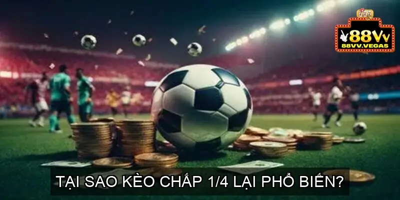 Kèo Chấp 1/4 - Phân Tích và Đánh Giá Kèo Chấp 1/4 3 Tại Sao Kèo Chấp 1/4 Lại Phổ Biến?