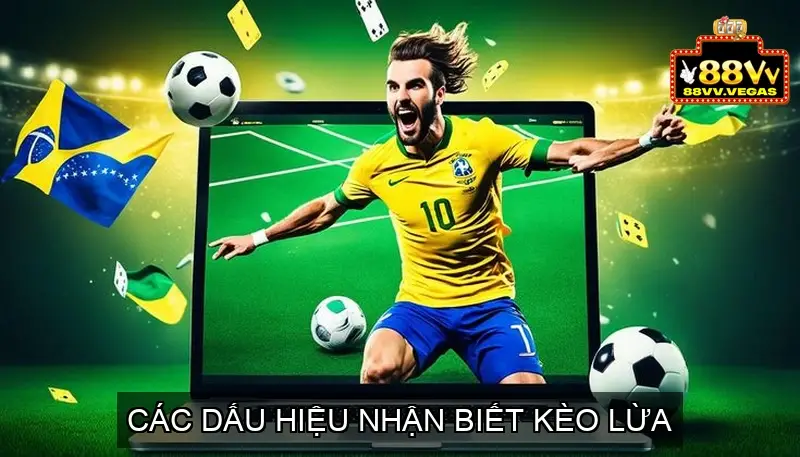 Các Dấu Hiệu Nhận Biết Kèo Lừa