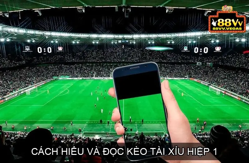 Kèo Tài Xỉu Hiệp 1 Là Gì? Cách Hiểu và Đọc Kèo Tài Xỉu Hiệp 1 3 Cách Hiểu và Đọc Kèo Tài Xỉu Hiệp 1