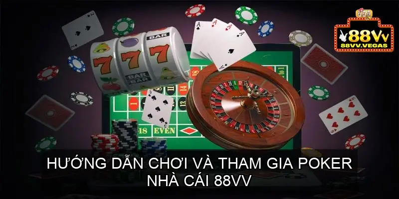 Poker 88vv - Các đặc điểm nổi bật của Poker nhà cái 88vv 4 Hướng dẫn chơi và tham gia Poker nhà cái 88vv